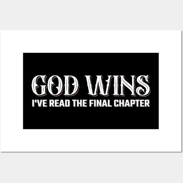 God Wins I've Read the Final Chapter Wall Art by TheDesignDepot